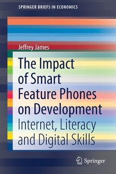 portada The Impact of Smart Feature Phones on Development: Internet, Literacy and Digital Skills (en Inglés)