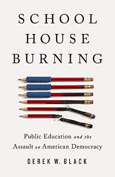 portada Schoolhouse Burning: Public Education and the Assault on American Democracy (en Inglés)