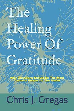 portada The Healing Power of Gratitude: Why Christians Should be the Most Thankful People on the Planet (en Inglés)