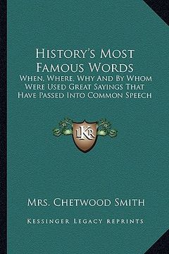 portada history's most famous words: when, where, why and by whom were used great sayings that have passed into common speech