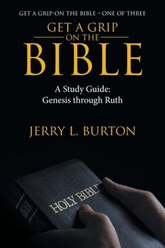 portada Get a Grip-On the Bible: A Study Guide: Genesis Through Ruth (en Inglés)