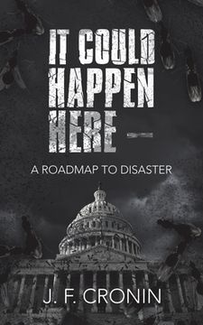 portada It Could Happen Here -: A Roadmap to Disaster (en Inglés)