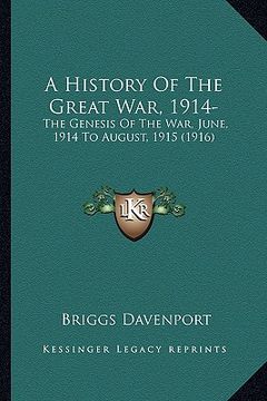 portada a history of the great war, 1914-: the genesis of the war, june, 1914 to august, 1915 (1916) (en Inglés)