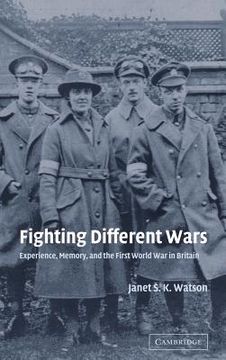 portada Fighting Different Wars: Experience, Memory, and the First World war in Britain (Studies in the Social and Cultural History of Modern Warfare) 