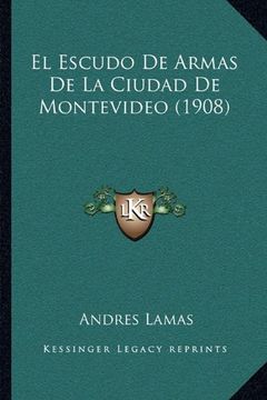 portada El Escudo de Armas de la Ciudad de Montevideo (1908)