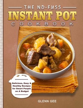 portada The No-Fuss Instant Pot Cookbook: Delicious, Easy & Healthy Recipes for Smart People on A Budget (in English)