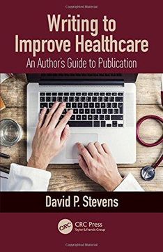 portada Writing to Improve Healthcare: An Author's Guide to Scholarly Publication, First Edition (en Inglés)