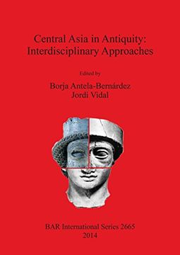 portada Central Asia in Antiquity: Interdisciplinary Approaches (BAR International Series)