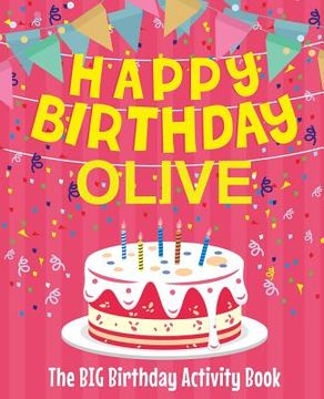 portada Happy Birthday Olive - The Big Birthday Activity Book: Personalized Children's Activity Book (en Inglés)