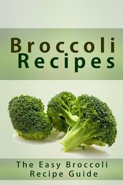 portada Broccoli Recipes: The Easy Broccoli Recipe Guide (en Inglés)