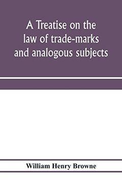 portada A Treatise on the law of Trade-Marks and Analogous Subjects: (Firm Names, Business Signs, Good-Will, Labels, Etc. ) (en Inglés)