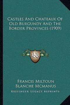 portada castles and chateaux of old burgundy and the border provinces (1909) (in English)