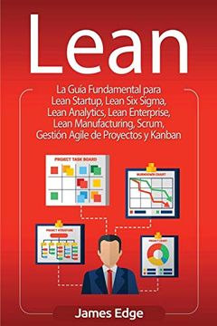 portada Lean: La Guía Fundamental Para Lean Startup, Lean six Sigma, Lean Analytics, Lean Enterprise, Lean Manufacturing, Scrum, Gestión Agile de Proyectos y Kanban (in Spanish)