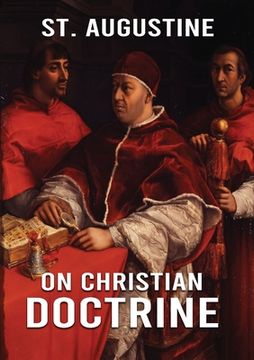 portada On Christian Doctrine: How to Interpret and Teach the Scriptures (unabridged traduction) (en Inglés)