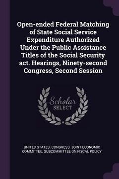 portada Open-ended Federal Matching of State Social Service Expenditure Authorized Under the Public Assistance Titles of the Social Security act. Hearings, Ni