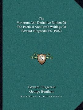 portada the variorum and definitive edition of the poetical and prose writings of edward fitzgerald v6 (1902) (in English)