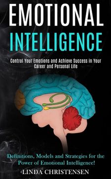 portada Emotional Intelligence: Control Your Emotions and Achieve Success in Your Career and Personal Life (Definitions, Models and Strategies for the (en Inglés)