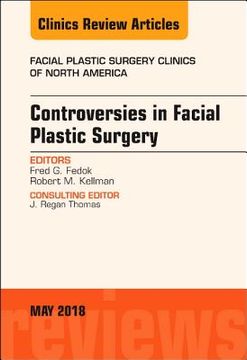 portada Controversies in Facial Plastic Surgery, an Issue of Facial Plastic Surgery Clinics of North America (Volume 26-2) (The Clinics: Surgery, Volume 26-2) (in English)