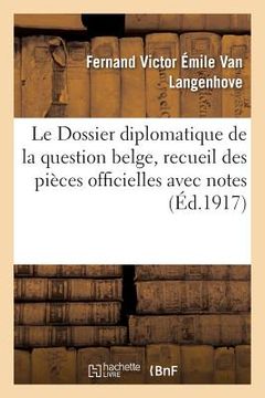 portada Le Dossier diplomatique de la question belge, recueil des pièces officielles avec notes (en Francés)