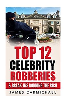portada Celebrity Robberies : Top 12 Celebrity Robberies and Break-Ins Robbing The Rich