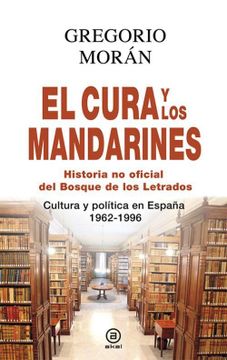 portada El Cura y los Mandarines: Historia no Oficial del Bosque de los Letrados: Cultura y Política en España, 1962-1996 (in Spanish)