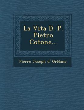portada La Vita D. P. Pietro Cotone... (en Italiano)