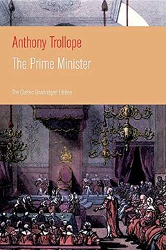 portada The Prime Minister: Parliamentary Novel From the Prolific English Novelist, Known for the Warden, Barchester Towers,. Barset, can you Forgive Her? And Phineas Finn (en Inglés)