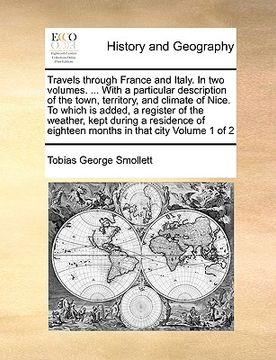 portada travels through france and italy. in two volumes. ... with a particular description of the town, territory, and climate of nice. to which is added, a (in English)