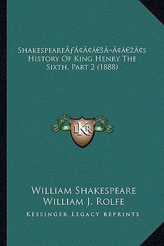 portada shakespearea acentsacentsa a-acentsa acentss history of king henry the sixth, part 2 (1888) (en Inglés)