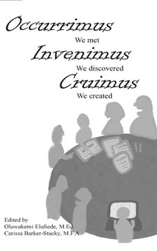 portada Occurrimus, Inveniumus, Cruimus: We Met, We Discovered, We Created (en Inglés)