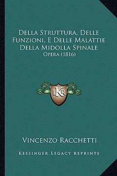 portada Della Struttura, Delle Funzioni, E Delle Malattie Della Midolla Spinale: Opera (1816) (en Italiano)