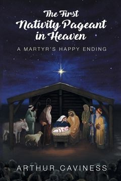 portada The First Nativity Pageant in Heaven: A Martyr'S Happy Ending (in English)