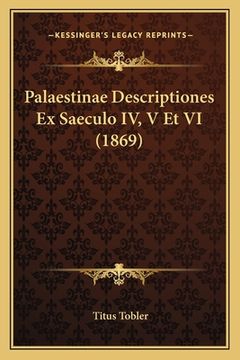 portada Palaestinae Descriptiones Ex Saeculo IV, V Et VI (1869) (en Latin)
