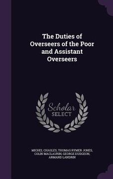 portada The Duties of Overseers of the Poor and Assistant Overseers