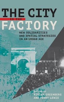 portada The City Is the Factory: New Solidarities and Spatial Strategies in an Urban Age