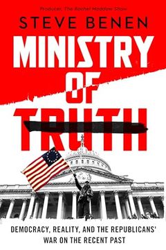 portada Ministry of Truth: Democracy, Reality, and the Republicans' War on the Recent Past