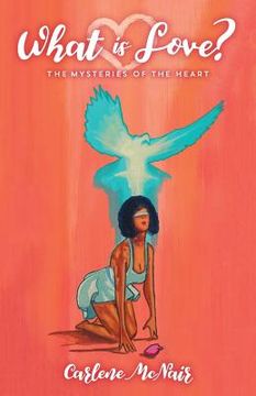 portada What is Love?: The Mysteries of the Heart (in English)