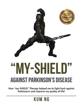 portada "My-Shield" Against Parkinson's Disease: How "My-Shield" Therapy Helped Me to Fight Back Against Parkinson's and Improve My Quality of Life! (in English)