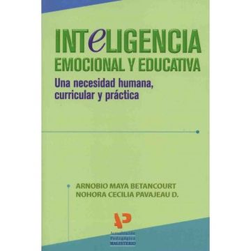 INTELIGENCIA EMOCIONAL Y EDUCACIÓN. UNA NECESIDAD HUMANA, CURRICULAR Y PRÁCTICA (in Spanish)