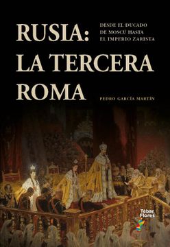 portada Rusia: La Tercera Roma: Desde el Ducado de Moscú Hasta el Imperio Zarista (in Spanish)
