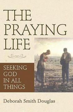 portada the praying life: seeking god in all things (en Inglés)