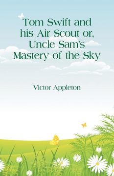 portada Tom Swift and his air Scout: Uncle Sam'S Mastery of the sky (in English)