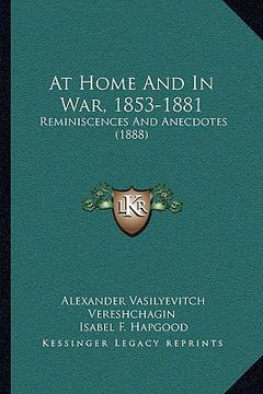 portada at home and in war, 1853-1881: reminiscences and anecdotes (1888) (en Inglés)