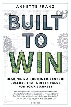 portada Built to Win: Designing a Customer-Centric Culture That Drives Value for Your Business (en Inglés)