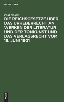 portada Die Reichsgesetze ã Â¼Ber das Urheberrecht an Werken der Literatur und der Tonkunst und das Verlagsrecht vom 19. Juni 1901 (German Edition) [Hardcover ] (en Alemán)