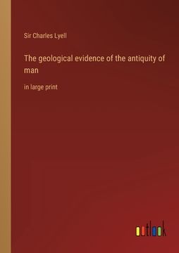portada The geological evidence of the antiquity of man: in large print