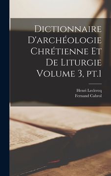 portada Dictionnaire d'archéologie chrétienne et de liturgie Volume 3, pt.1 (en Francés)
