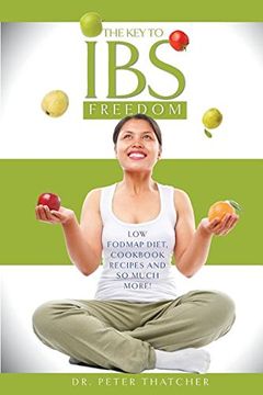 portada The Key To IBS Freedom: Low Fodmap Diet, Cookbook Recipes And Much More! (en Inglés)