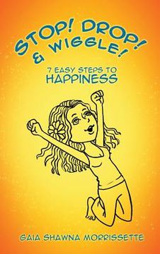 portada Stop! Drop! & Wiggle!: 7 Easy Steps to Happiness (en Inglés)