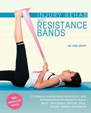 portada Injury Rehab with Resistance Bands: Complete Anatomy and Rehabilitation Programs for Back, Neck, Shoulders, Elbows, Hips, Knees, Ankles and More (en Inglés)